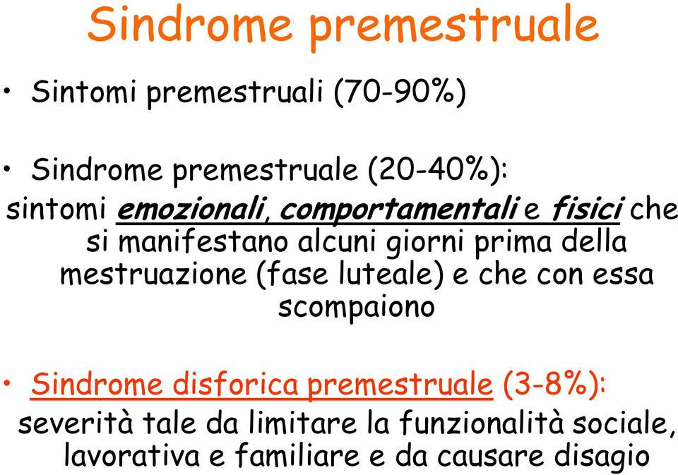 mestruazione (fase luteale) e che con essa scompaiono Sindrome disforica premestruale