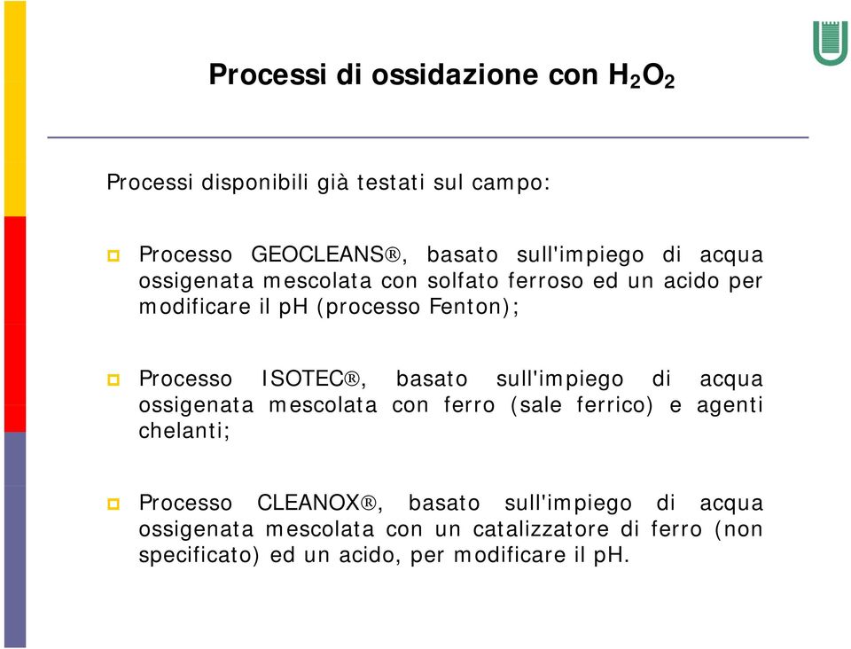 basato sull'impiego di acqua ossigenata mescolata con ferro (sale ferrico) e agenti chelanti; Processo CLEANOX, basato