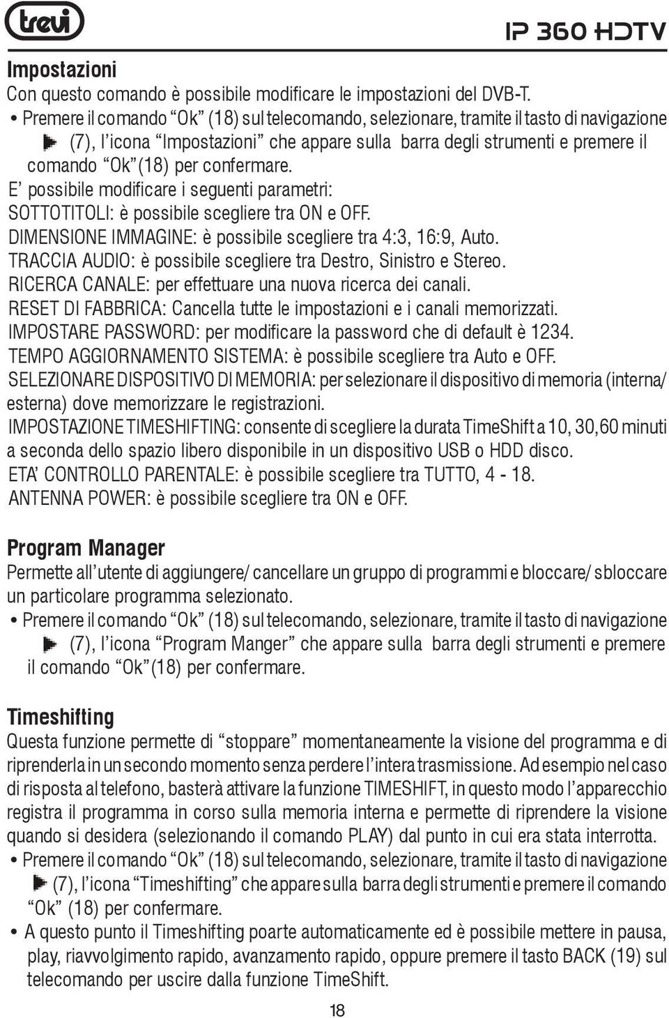 E possibile modificare i seguenti parametri: SOTTOTITOLI: è possibile scegliere tra ON e OFF. DIMENSIONE IMMAGINE: è possibile scegliere tra 4:3, 16:9, Auto.