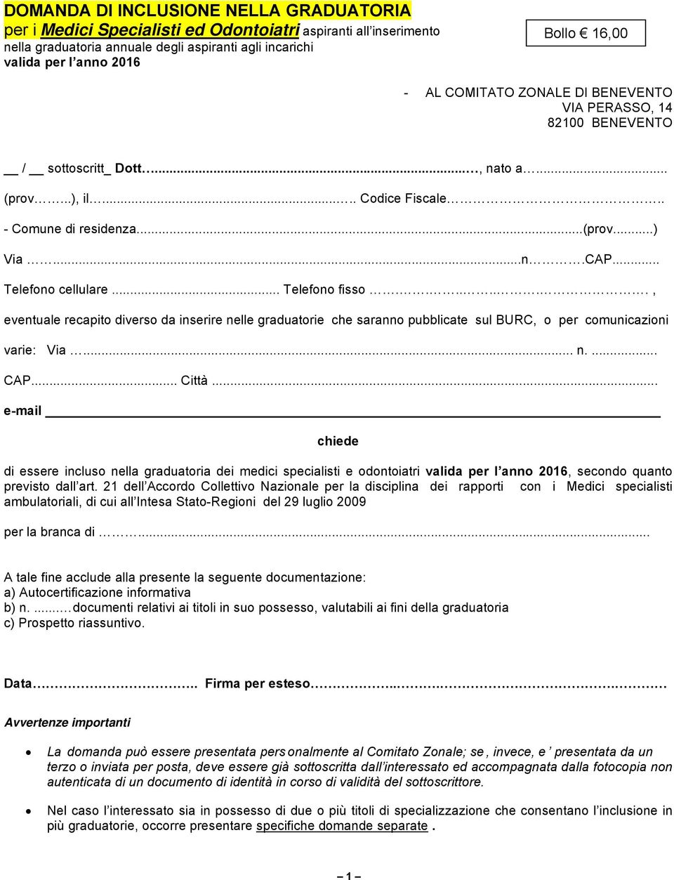 .. Telefono fisso........, eventuale recapito diverso da inserire nelle graduatorie che saranno pubblicate sul BURC, o per comunicazioni varie: Via... n.... CAP... Città.