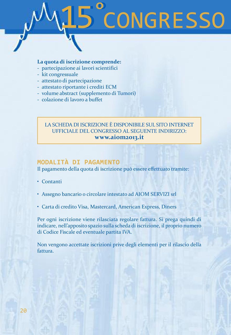 it ModaliTà di pagamento Il pagamento della quota di iscrizione può essere effettuato tramite: Contanti Assegno bancario o circolare intestato ad AIOM SERVIZI srl Carta di credito Visa, Mastercard,