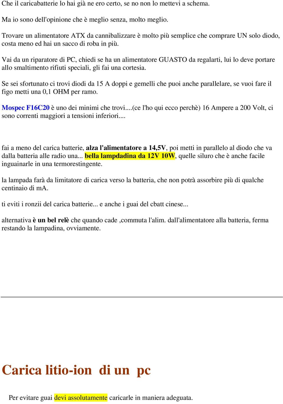 Vai da un riparatore di PC, chiedi se ha un alimentatore GUASTO da regalarti, lui lo deve portare allo smaltimento rifiuti speciali, gli fai una cortesia.