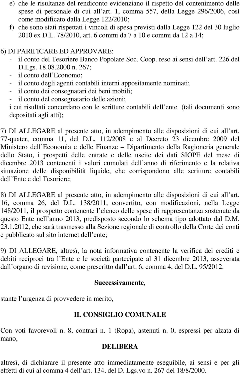 6 commi da 7 a 10 e commi da 12 a 14; 6) DI PARIFICARE ED APPROVARE: - il conto del Tesoriere Banco Popolare Soc. Coop. reso ai sensi dell art. 226 del D.Lgs. 18.08.2000 n.