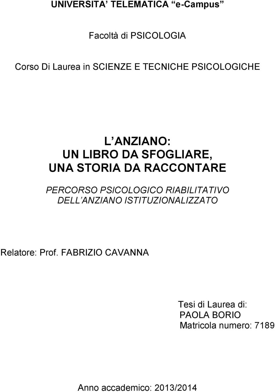 PERCORSO PSICOLOGICO RIABILITATIVO DELL ANZIANO ISTITUZIONALIZZATO Relatore: Prof.