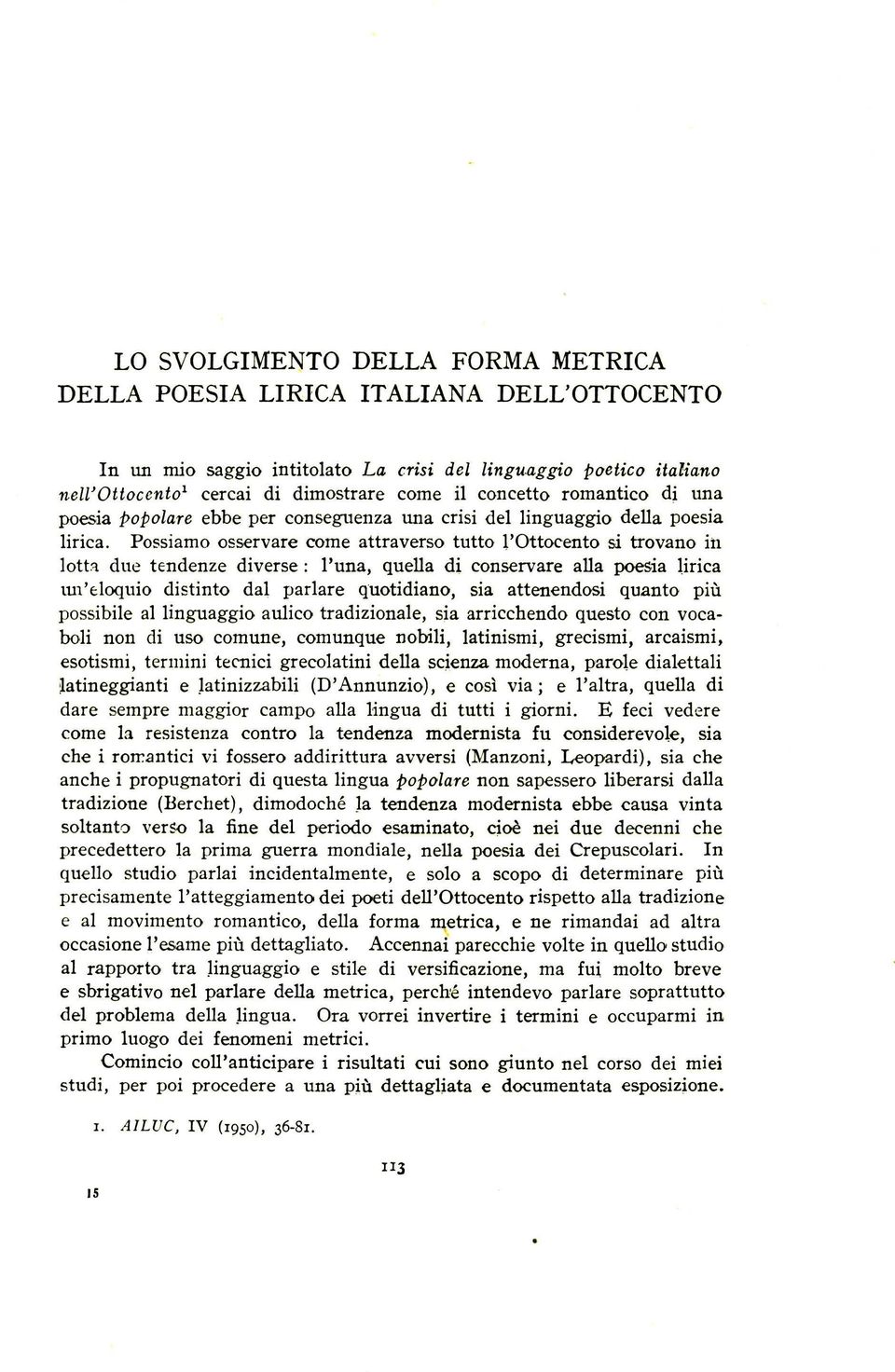 Possiamo osservare come attraverso tutto 1'Ottocento si trovano in lotta due tendenze diverse : Puna, quella di conservare alla poesia lirica un'eloquio distinto dal parlare quotidiano, sia