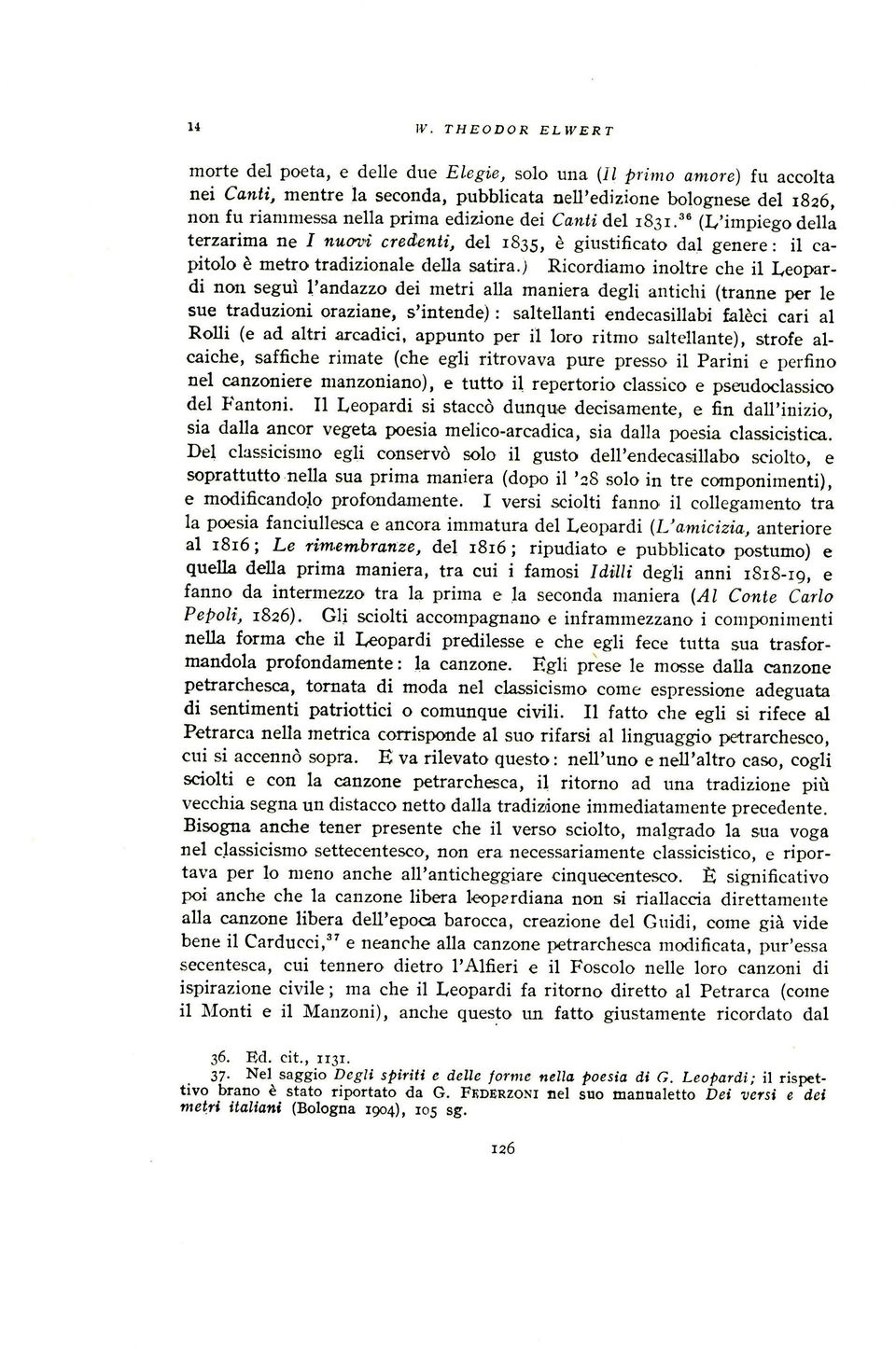 edizione dei Canti del 1831.36 (L'impiego della terzarima ne I nuovi credenti, del 1835, e giustificato dal genere : it capitolo 6 metro tradizionale della satira.