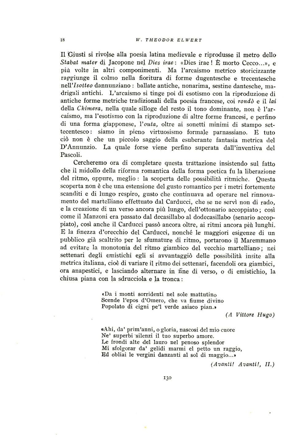 Ma 1'arcaismo metrico storicizzante raggiunge it colmo nella fioritura di forme dugentesche e trecentesche nell'isottoo dannunziano : ballate antiche, nonarima, sestine dantesche, madrigali antichi.