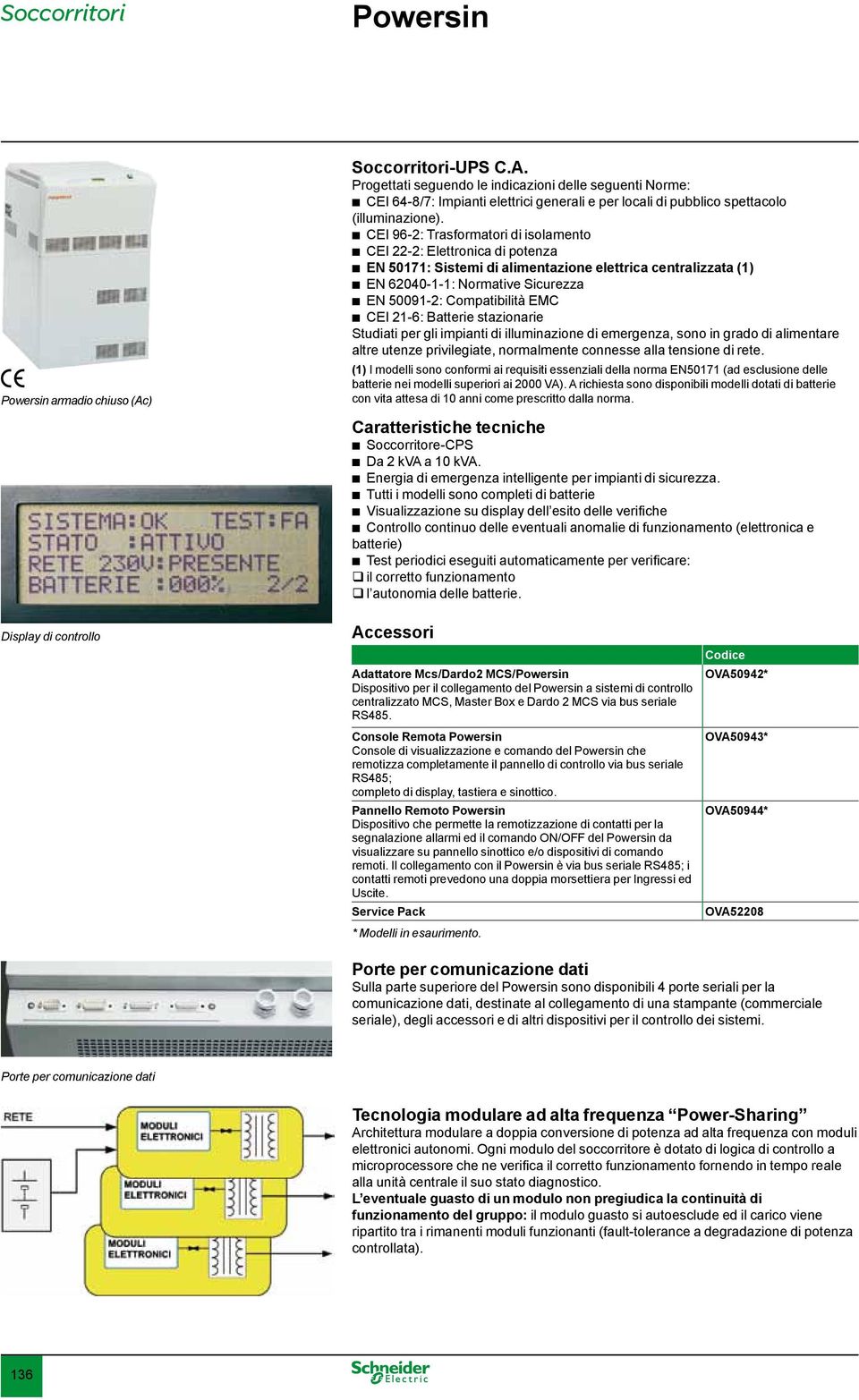 bbcei 96-2: Trasformatori di isolamento bbcei 22-2: Elettronica di potenza bben 50171: Sistemi di alimentazione elettrica centralizzata (1) bben 62040-1-1: Normative Sicurezza bben 50091-2: