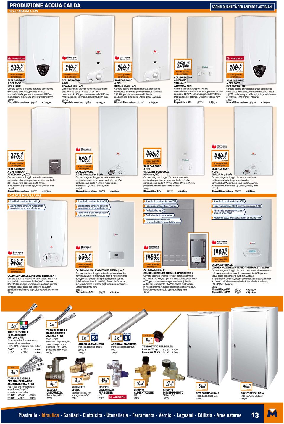 tiraggio naturale, accensione elettronica a batteria, potenza termica nominale 19,2 kw, portata acqua calda 11 lt/min, modulazione di potenza, L310xP220xH575 mm 25895 Disponibile a metano 25896