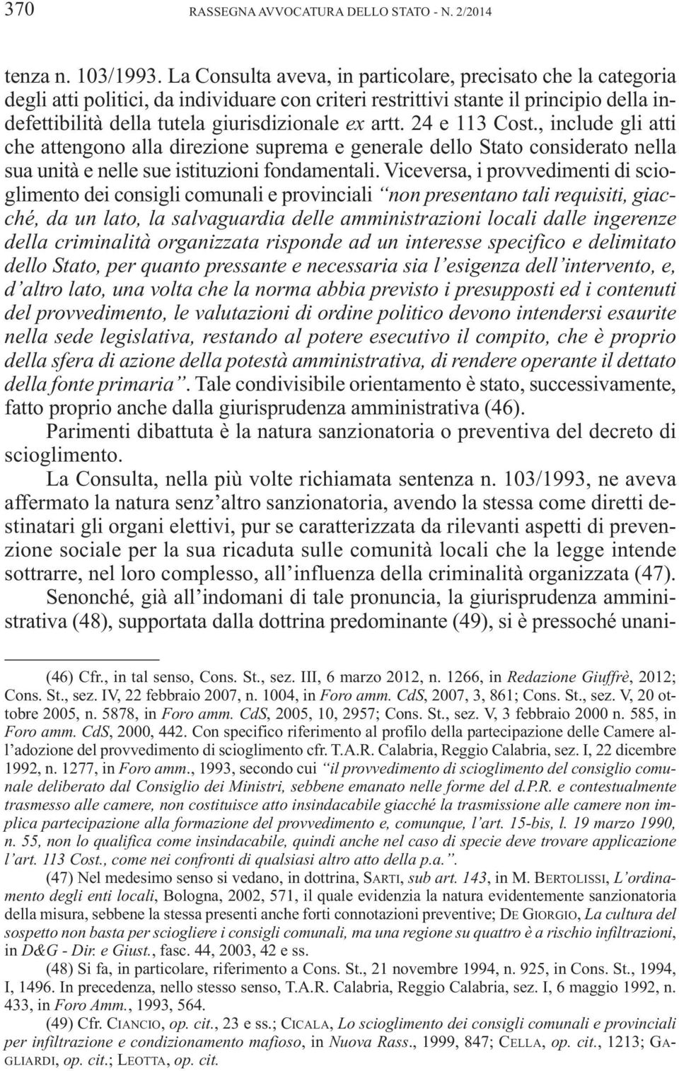 artt. 24 e 113 Cost., include gli atti che attengono alla direzione suprema e generale dello Stato considerato nella sua unità e nelle sue istituzioni fondamentali.