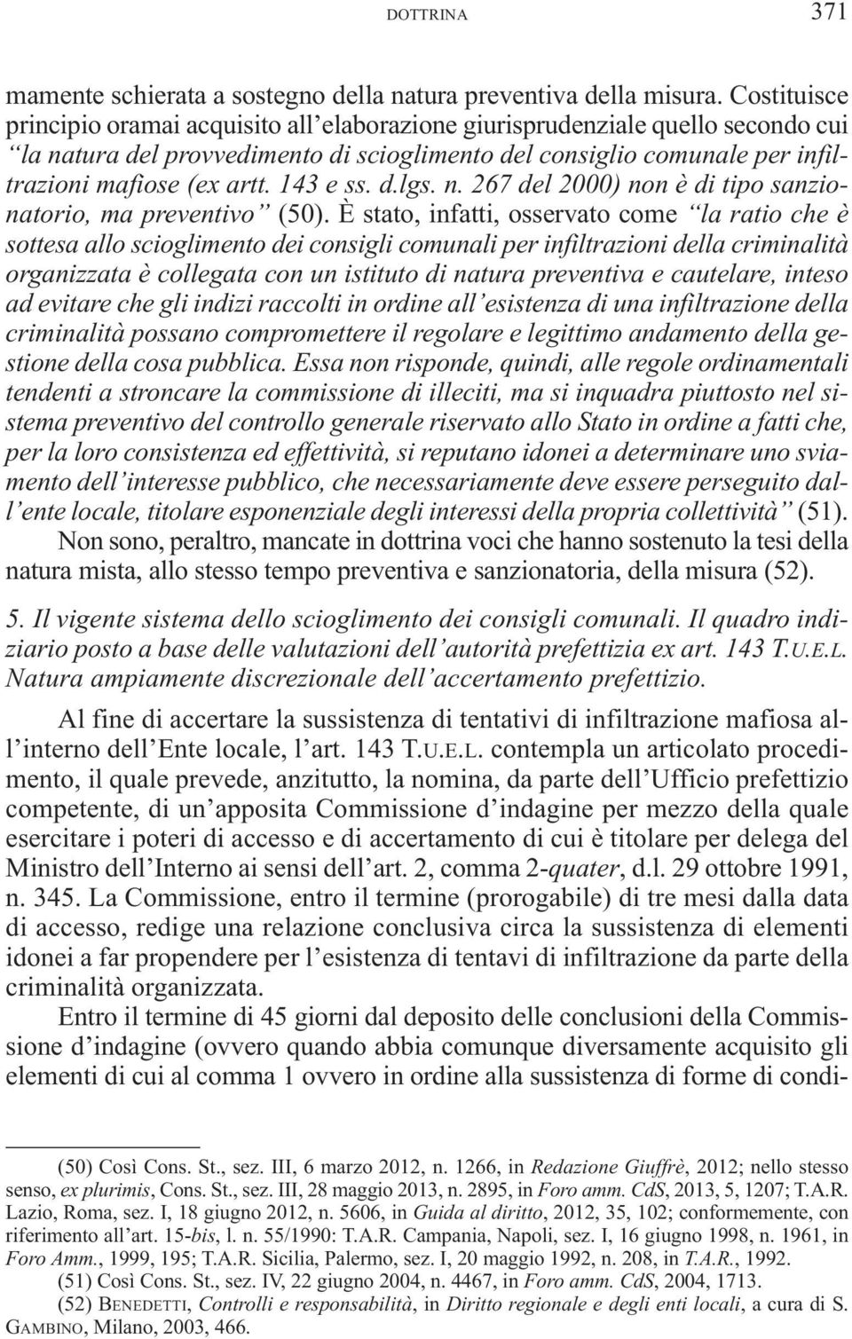 143 e ss. d.lgs. n. 267 del 2000) non è di tipo sanzionatorio, ma preventivo (50).