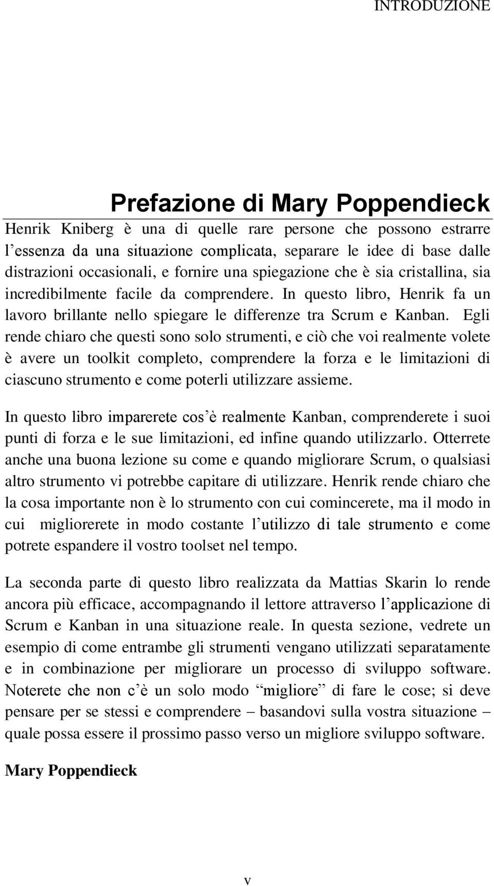 Egli rende chiaro che questi sono solo strumenti, e ciò che voi realmente volete è avere un toolkit completo, comprendere la forza e le limitazioni di ciascuno strumento e come poterli utilizzare