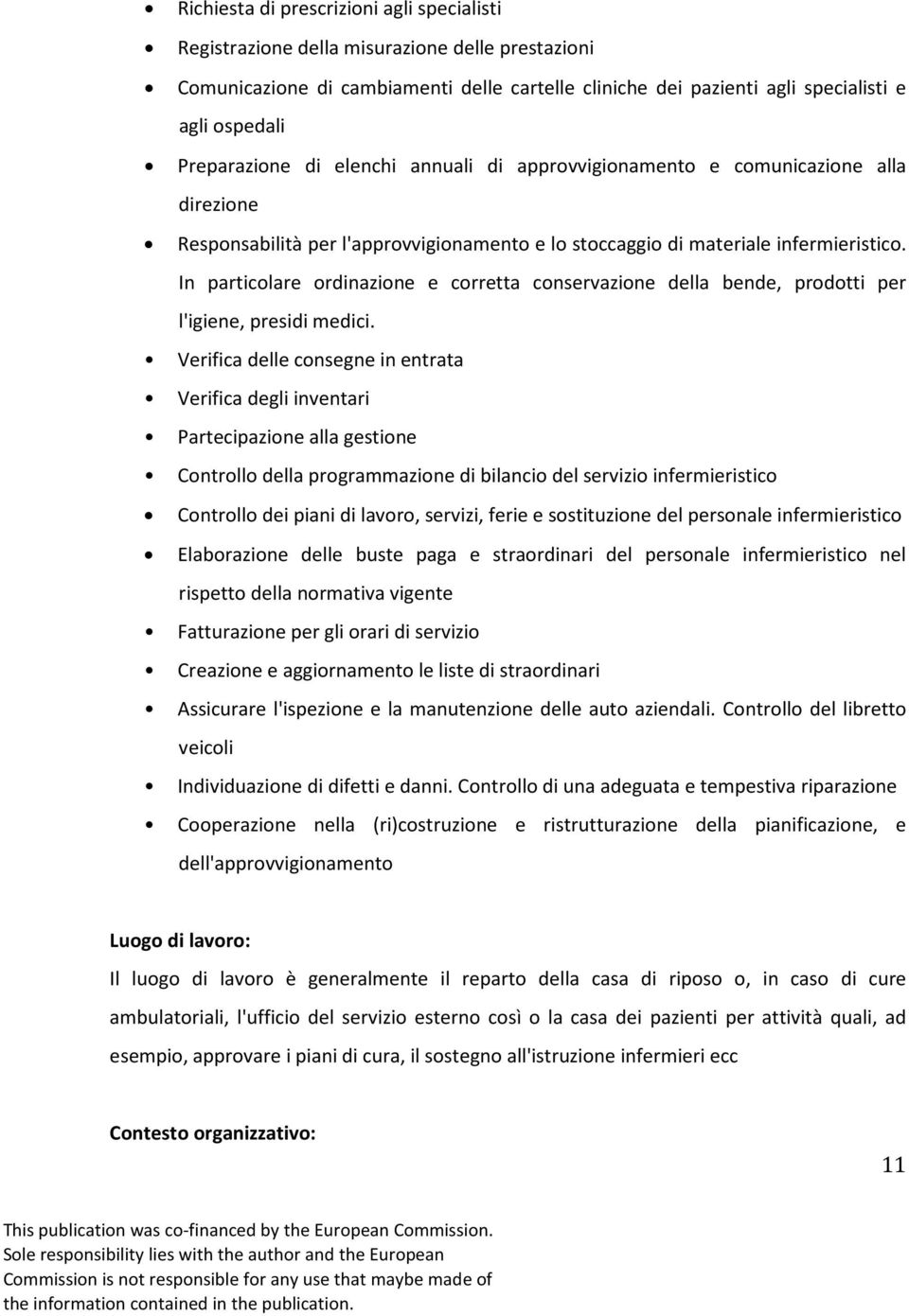 In particolare ordinazione e corretta conservazione della bende, prodotti per l'igiene, presidi medici.