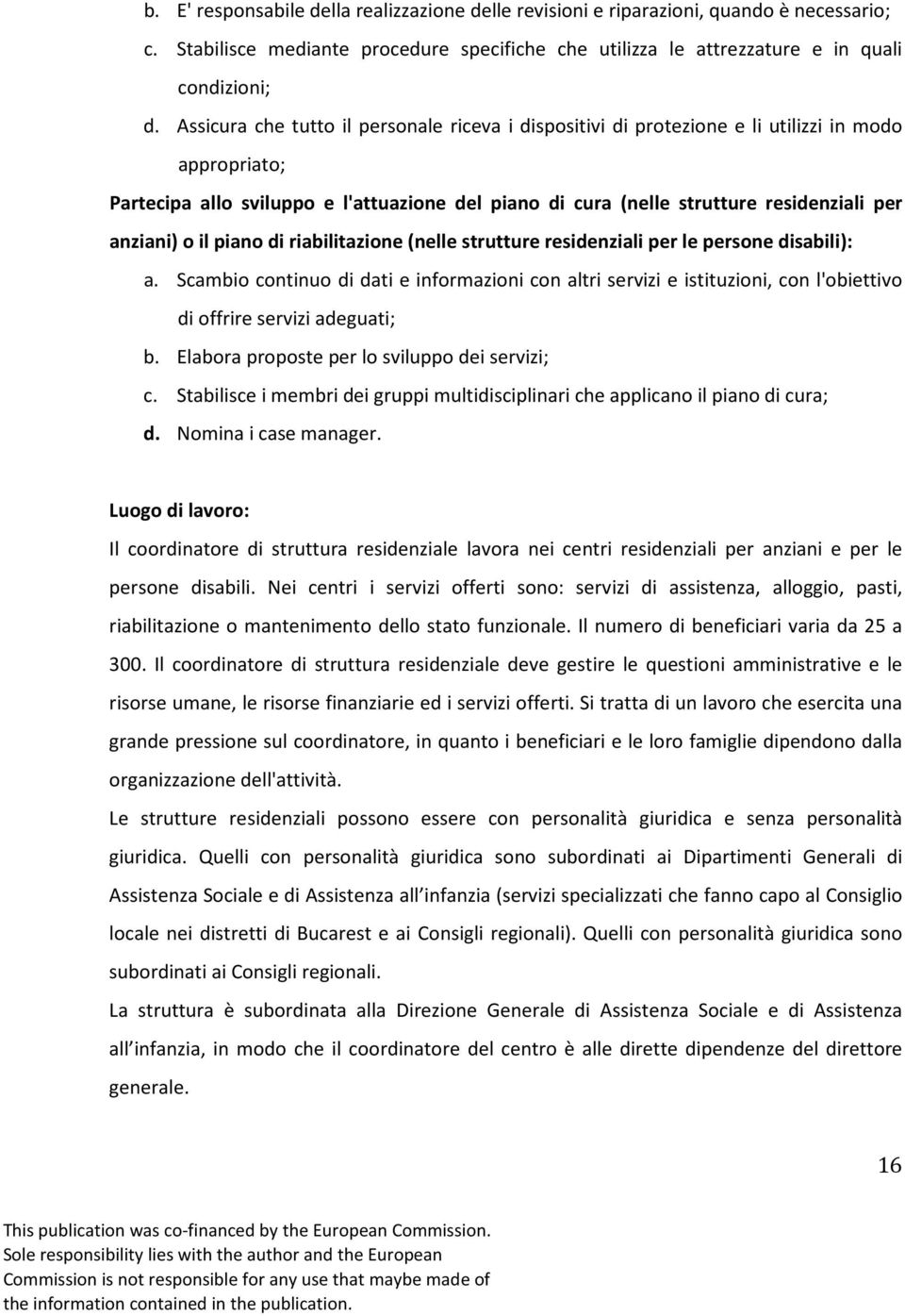 anziani) o il piano di riabilitazione (nelle strutture residenziali per le persone disabili): a.