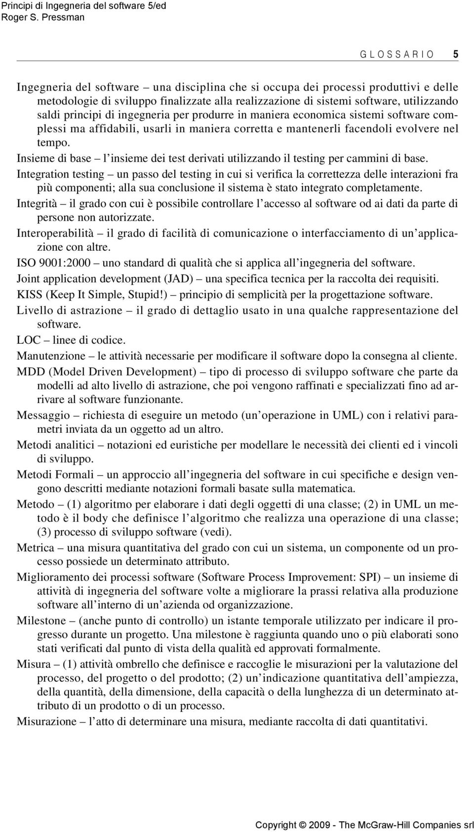 Insieme di base l insieme dei test derivati utilizzando il testing per cammini di base.