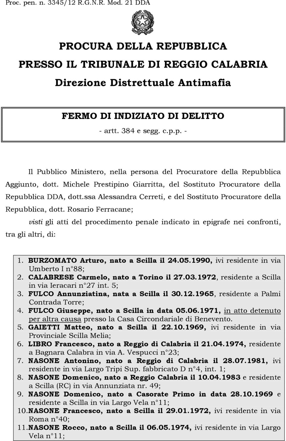 Rosario Ferracane; visti gli atti del procedimento penale indicato in epigrafe nei confronti, tra gli altri, di: 1. BURZOMATO Arturo, nato a Scilla il 24.05.