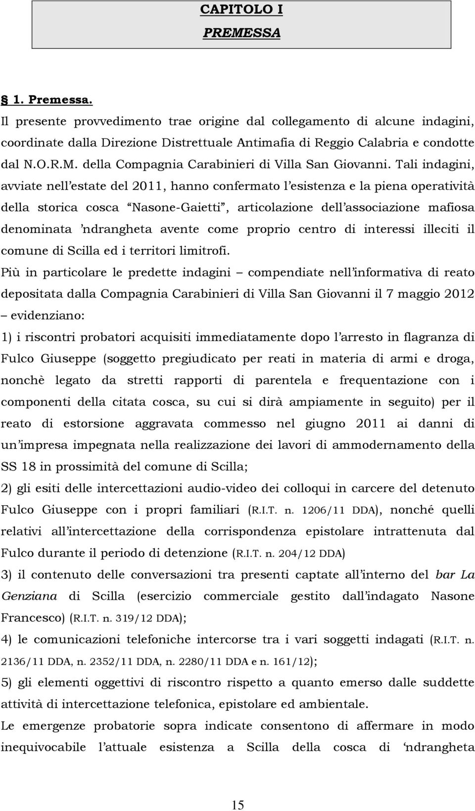 avente come proprio centro di interessi illeciti il comune di Scilla ed i territori limitrofi.