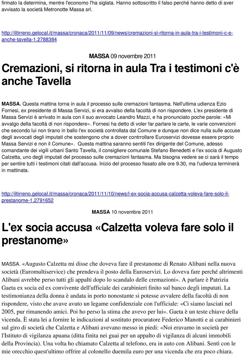 Nell'ultima udienza Ezio Fornesi, ex presidente di Massa Servizi, si era avvalso della facoltà di non rispondere.