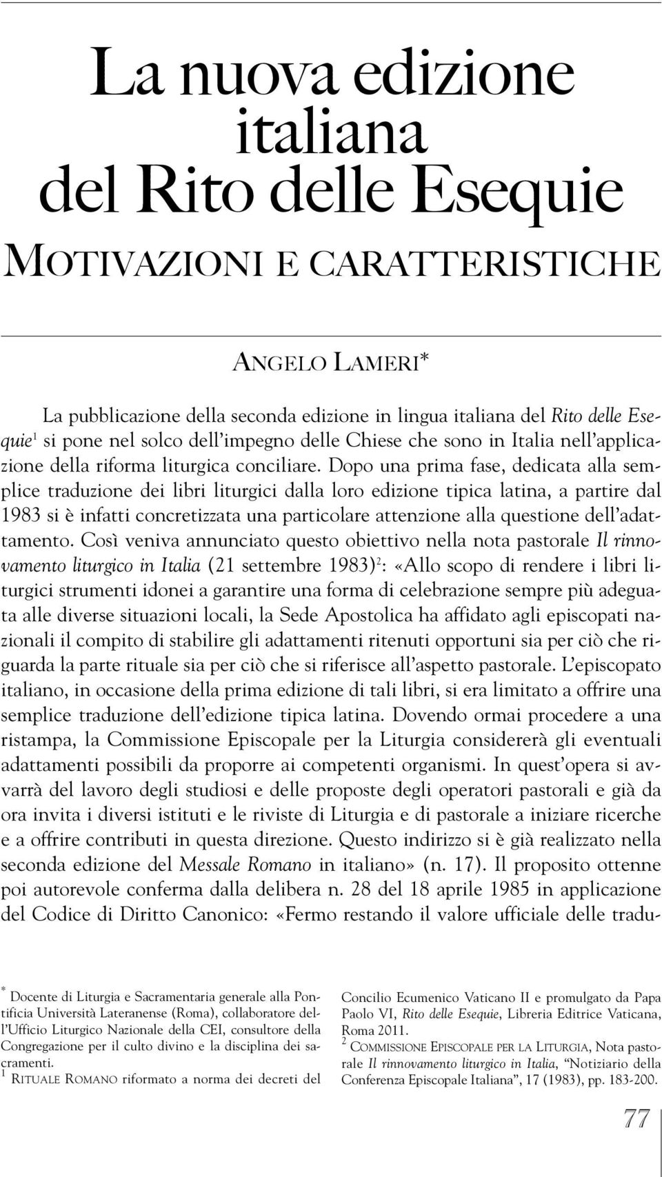 Dopo una prima fase, dedicata alla semplice traduzione dei libri liturgici dalla loro edizione tipica latina, a partire dal 1983 si è infatti concretizzata una particolare attenzione alla questione