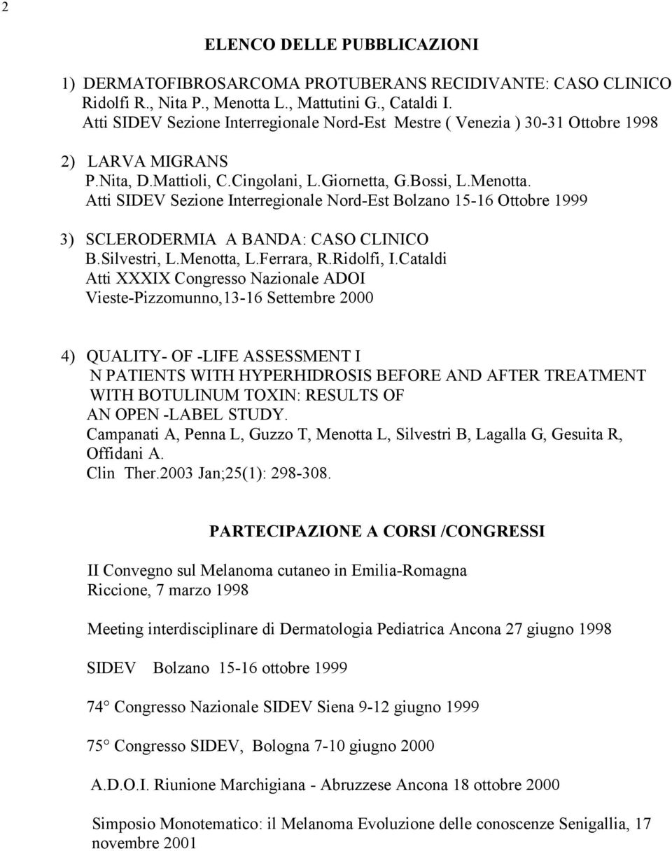 Atti SIDEV Sezione Interregionale Nord-Est Bolzano 15-16 Ottobre 1999 3) SCLERODERMIA A BANDA: CASO CLINICO B.Silvestri, L.Menotta, L.Ferrara, R.Ridolfi, I.