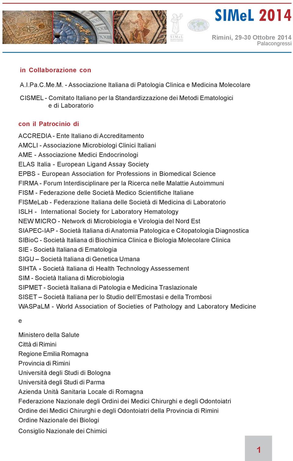 Assay Society EPBS - European Association for Professions in Biomedical Science FIRMA - Forum Interdisciplinare per la Ricerca nelle Malattie Autoimmuni FISM - Federazione delle Società Medico