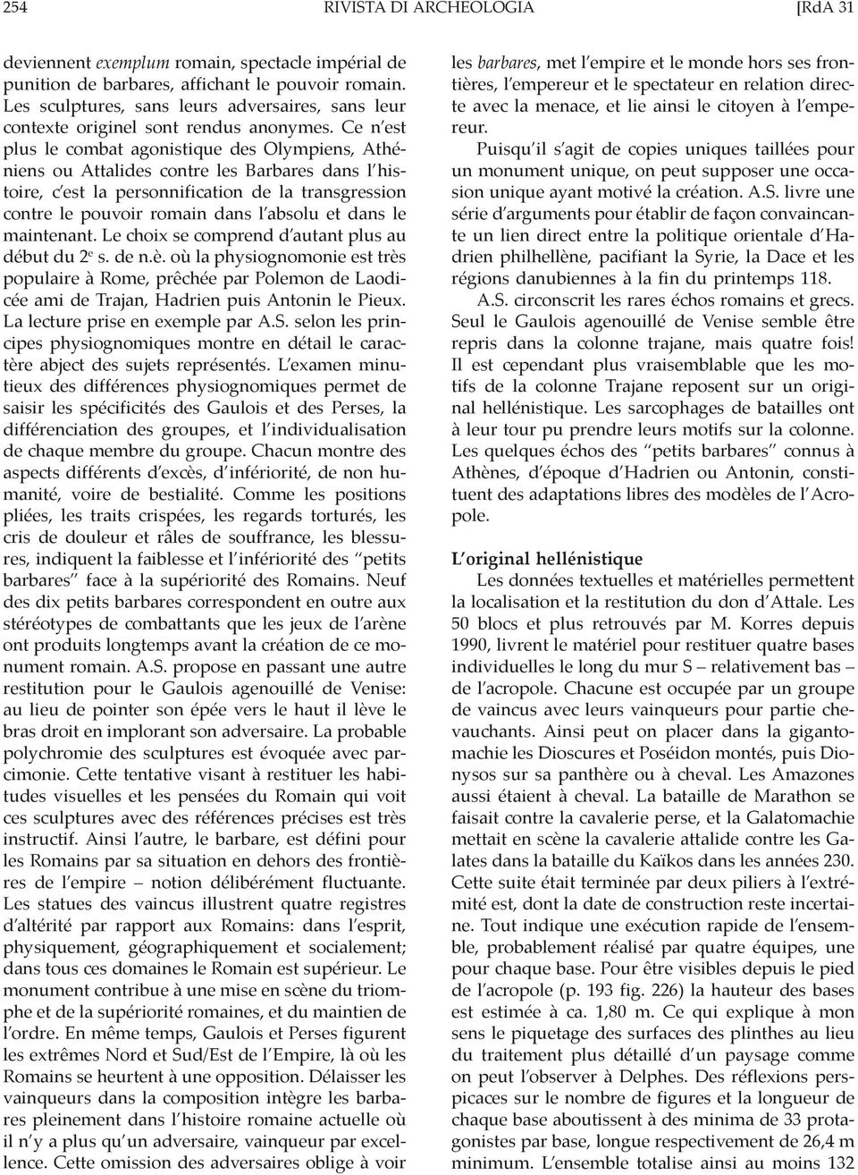 Ce n est plus le combat agonistique des Olympiens, Athéniens ou Attalides contre les Barbares dans l histoire, c est la personnification de la transgression contre le pouvoir romain dans l absolu et