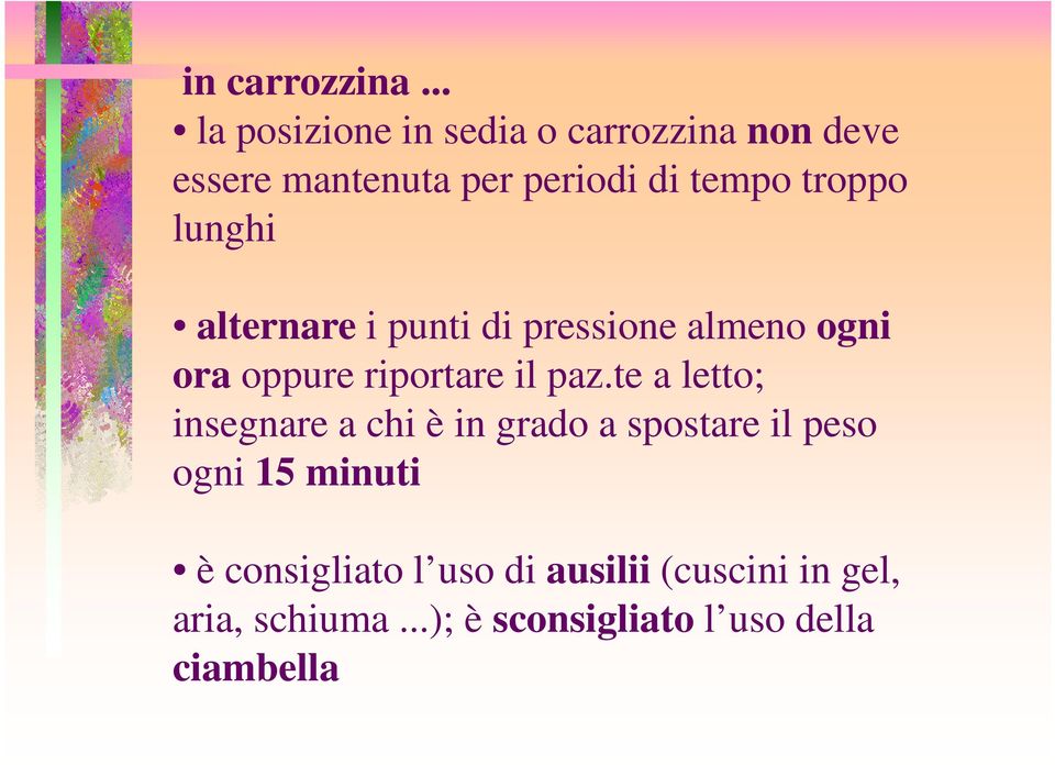 troppo lunghi alternare i punti di pressione almeno ogni ora oppure riportare il paz.