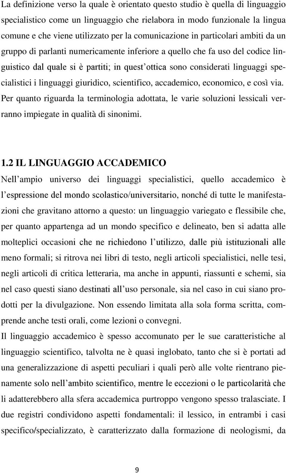 specialistici i linguaggi giuridico, scientifico, accademico, economico, e così via.