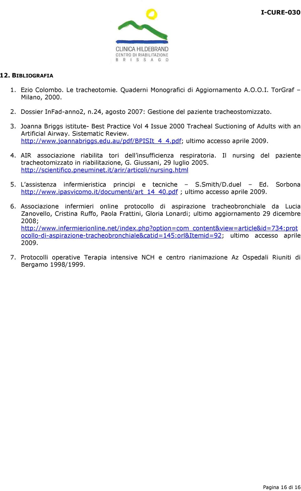 http://www.joannabriggs.edu.au/pdf/bpisit_4_4.pdf; ultimo accesso aprile 2009. 4. AIR associazione riabilita tori dell insufficienza respiratoria.