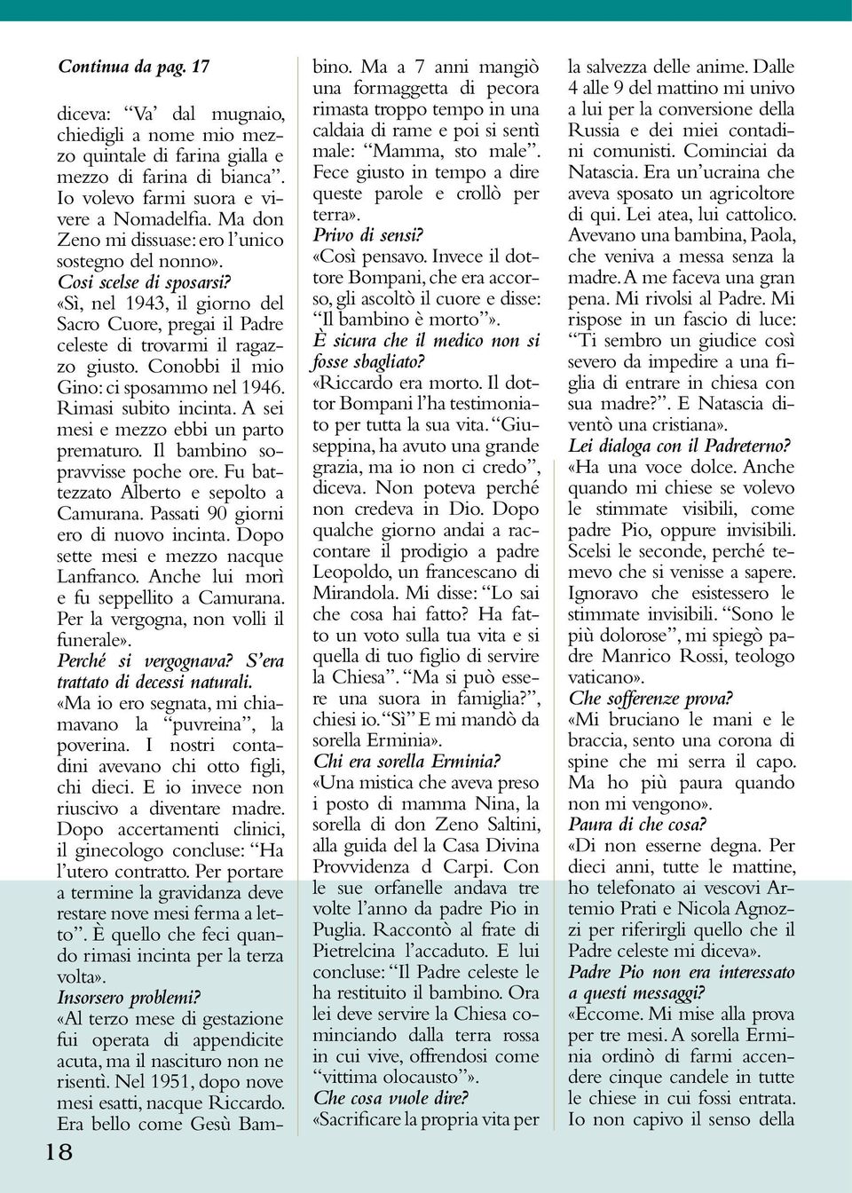 Conobbi il mio Gino: ci sposammo nel 1946. Rimasi subito incinta. A sei mesi e mezzo ebbi un parto prematuro. Il bambino sopravvisse poche ore. Fu battezzato Alberto e sepolto a Camurana.