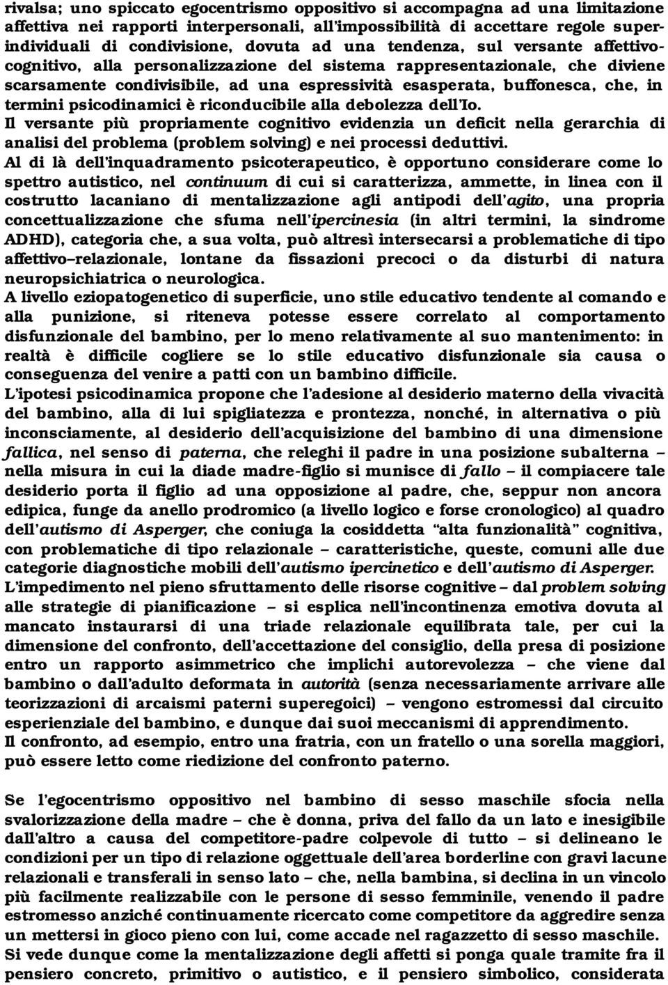 termini psicodinamici è riconducibile alla debolezza dell Io.