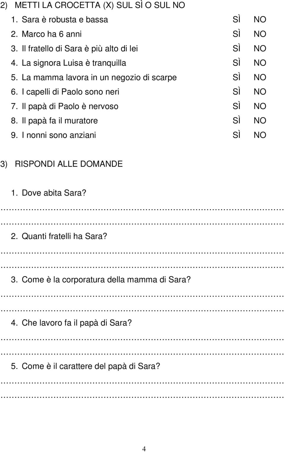 I capelli di Paolo sono neri SÌ NO 7. Il papà di Paolo è nervoso SÌ NO 8. Il papà fa il muratore SÌ NO 9.