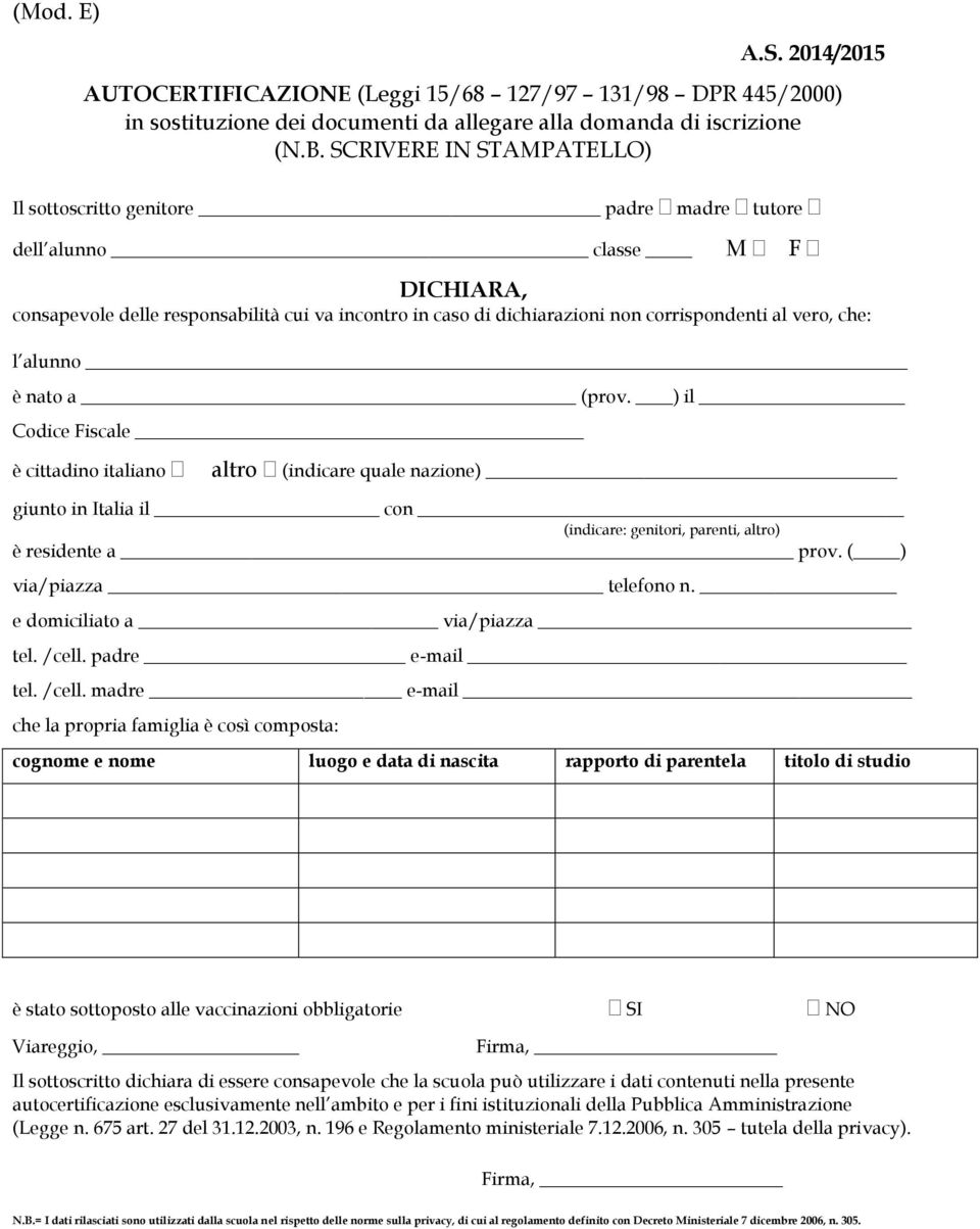 vero, che: l alunno _ è nato a (prov. ) il Codice Fiscale è cittadino italiano altro (indicare quale nazione) giunto in Italia il con (indicare: genitori, parenti, altro) è residente a prov.
