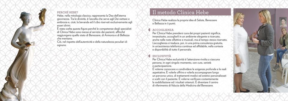 È stata scelta questa figura perché le competenze degli specialisti di Clinica Hebe sono messe al servizio dei pazienti, affinché raggiungano quello stato di Benessere, di Armonia e di Bellezza che