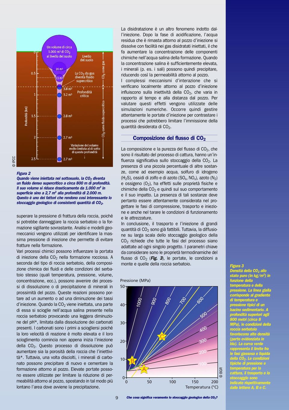 componenti chimiche nell acqua salina della formazione. Quando la concentrazione salina è sufficientemente elevata, i minerali (p. es.