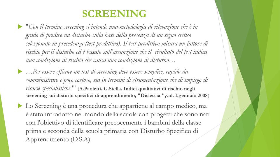 Il test predittivo misura un fattore di rischio per il disturbo ed è basato sull assunzione che il risultato del test indica una condizione di rischio che causa una condizione di disturbo Per essere