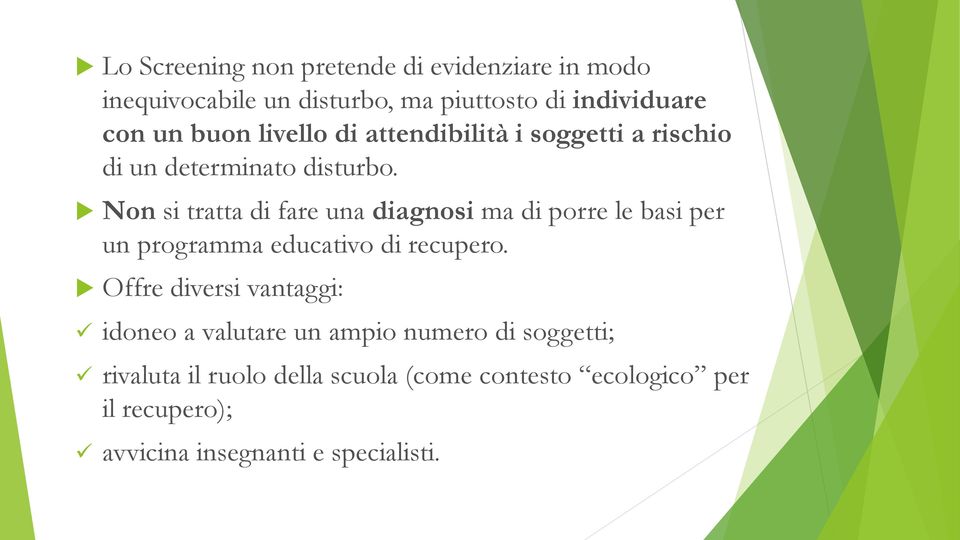 Non si tratta di fare una diagnosi ma di porre le basi per un programma educativo di recupero.