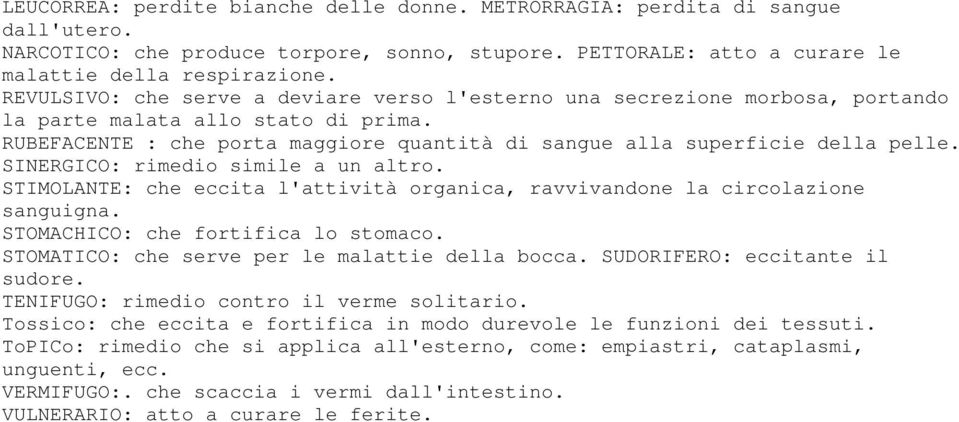 SINERGICO: rimedio simile a un altro. STIMOLANTE: che eccita l'attività organica, ravvivandone la circolazione sanguigna. STOMACHICO: che fortifica lo stomaco.