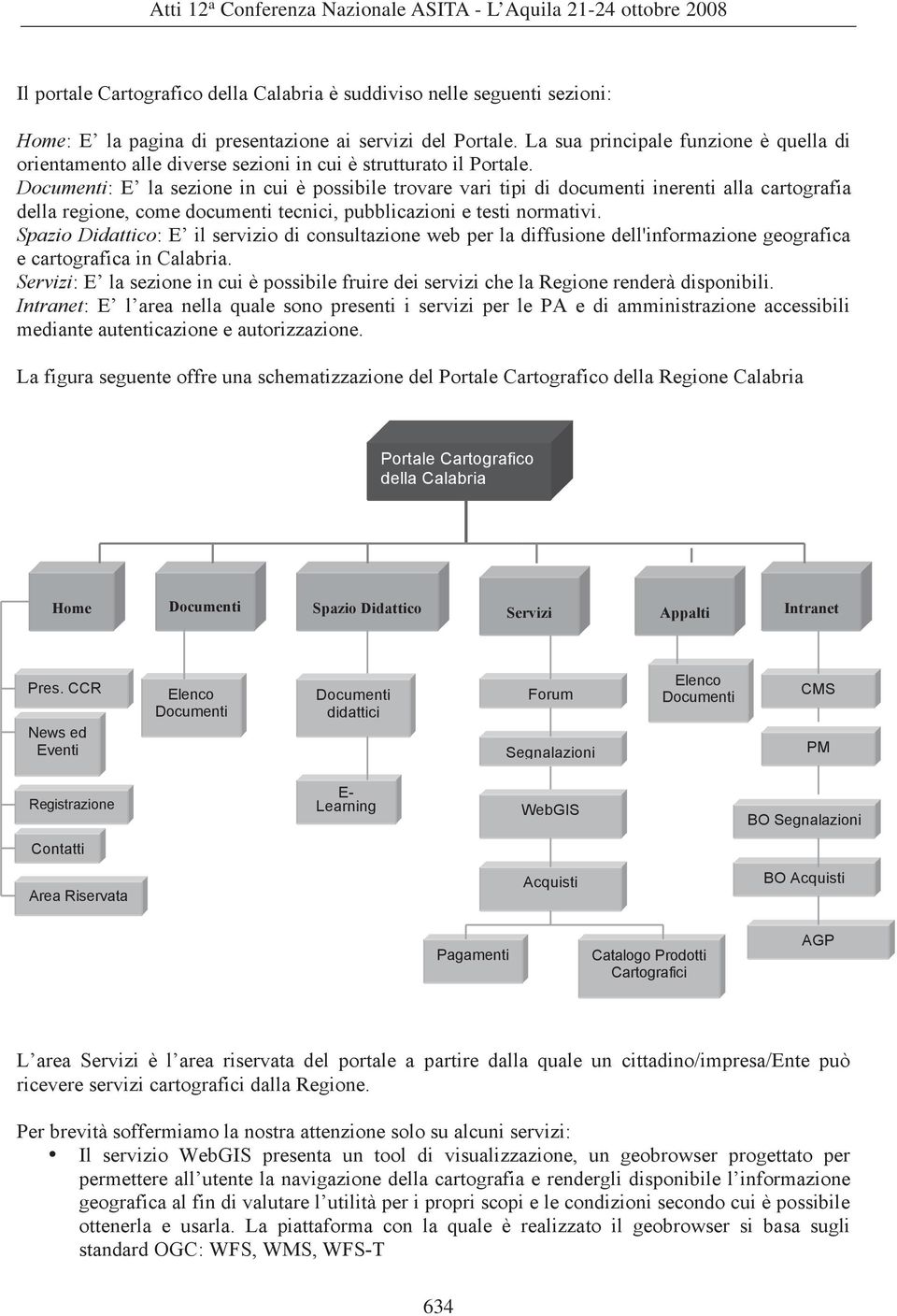 Documenti: E la sezione in cui è possibile trovare vari tipi di documenti inerenti alla cartografia della regione, come documenti tecnici, pubblicazioni e testi normativi.