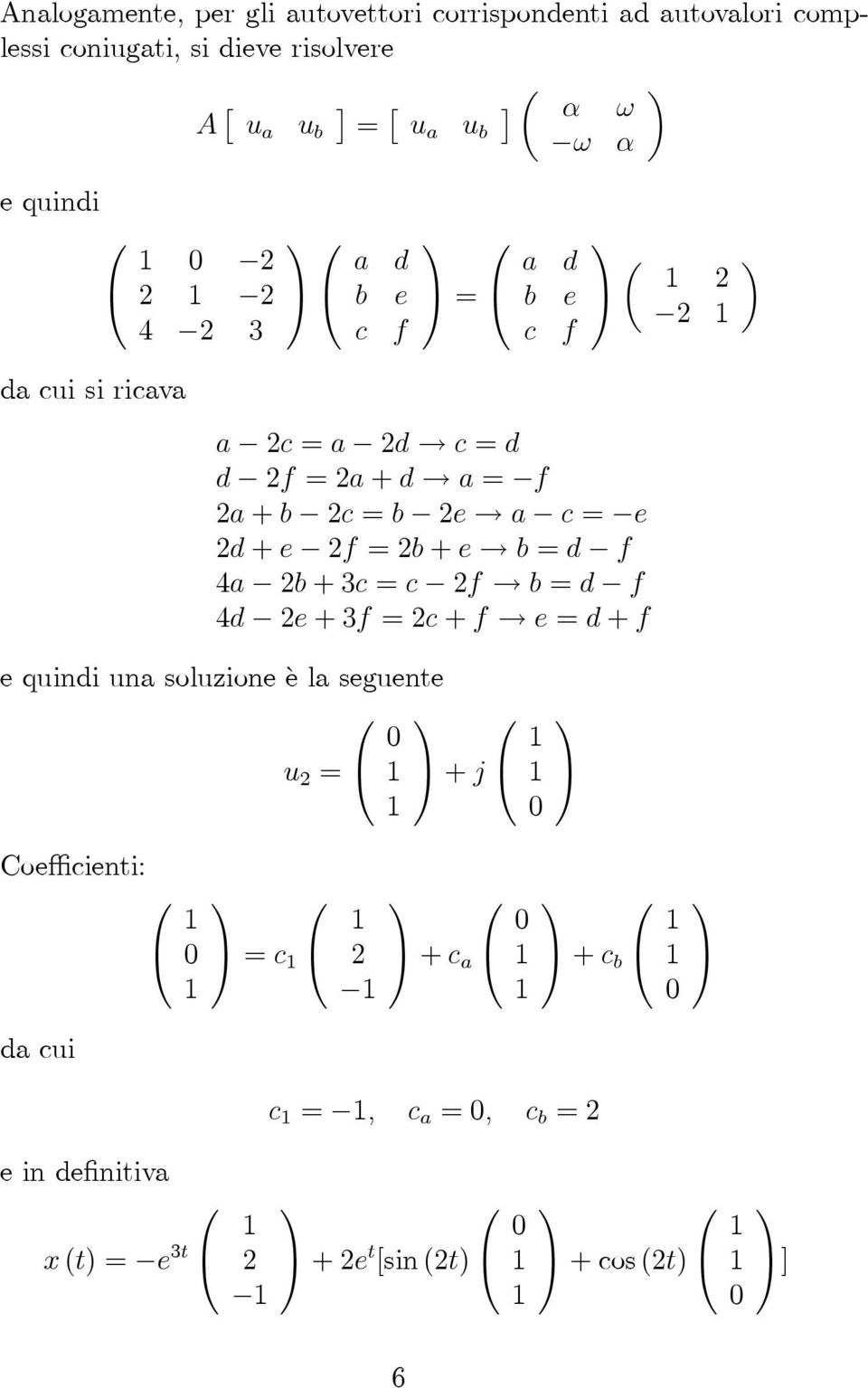 + b c b e a c e d + e f b + e b d f 4a b +3c c f b d f 4d e +3f c + f e d + f e quindi una soluzione