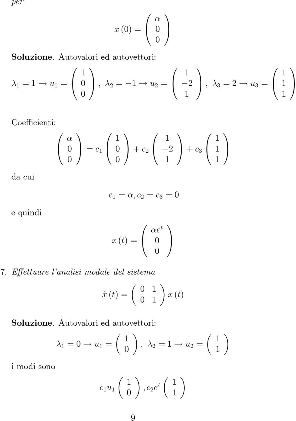 c + c 3 da cui c α,c c 3 e quindi x (t) αet 7.