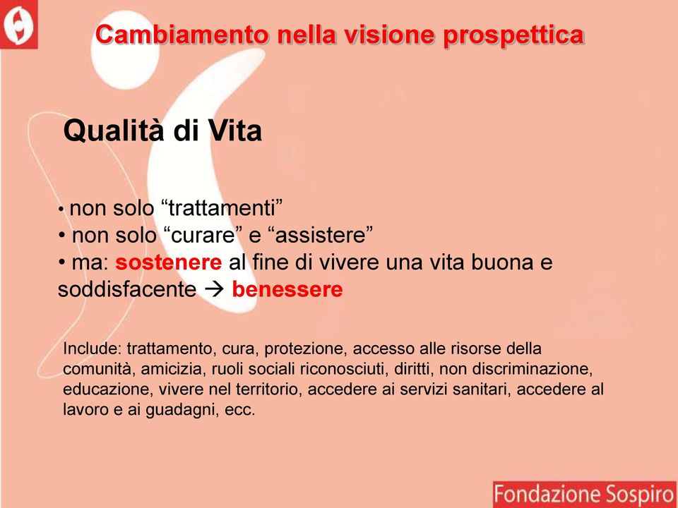 protezione, accesso alle risorse della comunità, amicizia, ruoli sociali riconosciuti, diritti, non