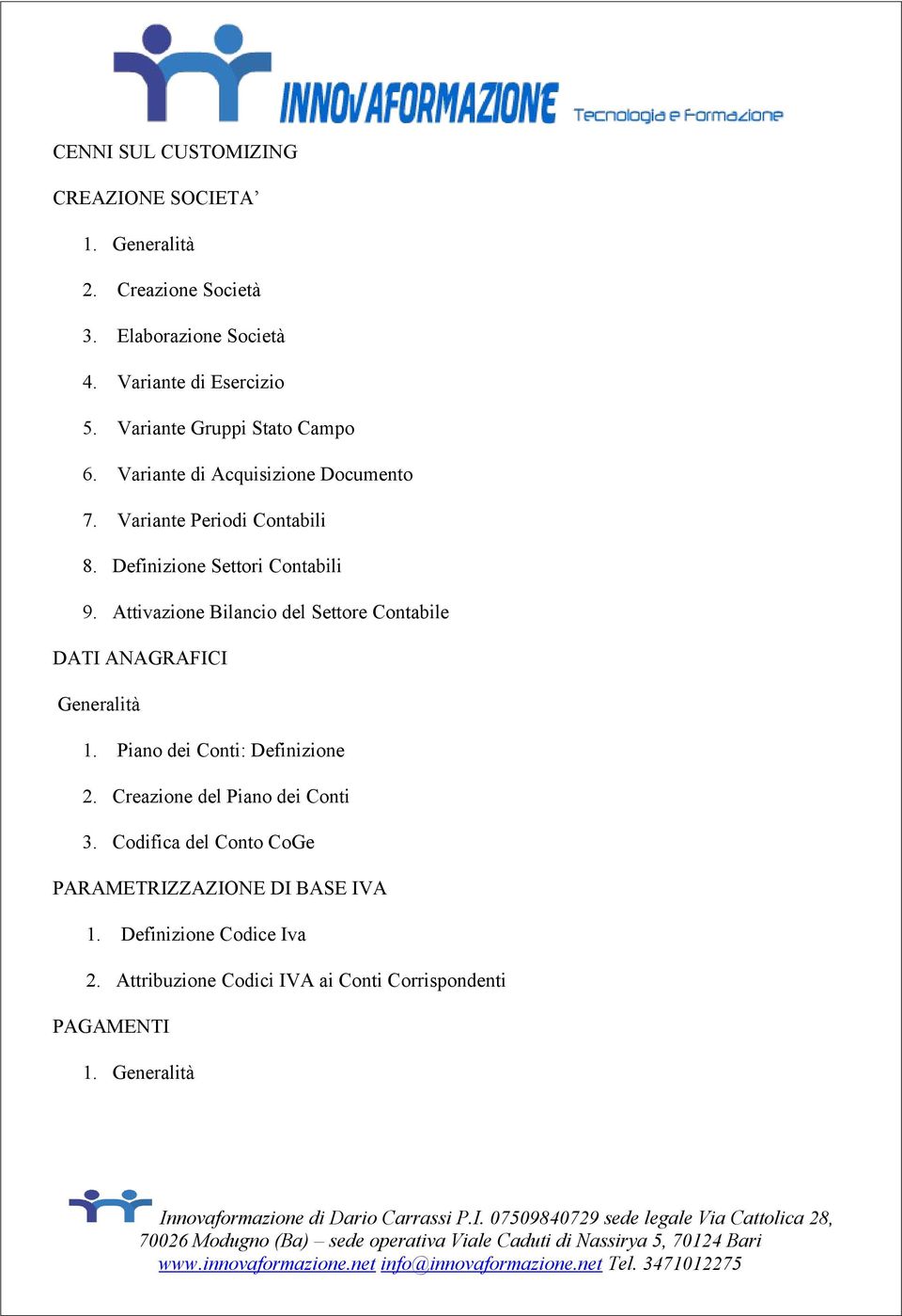 Attivazione Bilancio del Settore Contabile DATI ANAGRAFICI Generalità 1. Piano dei Conti: Definizione 2. Creazione del Piano dei Conti 3.