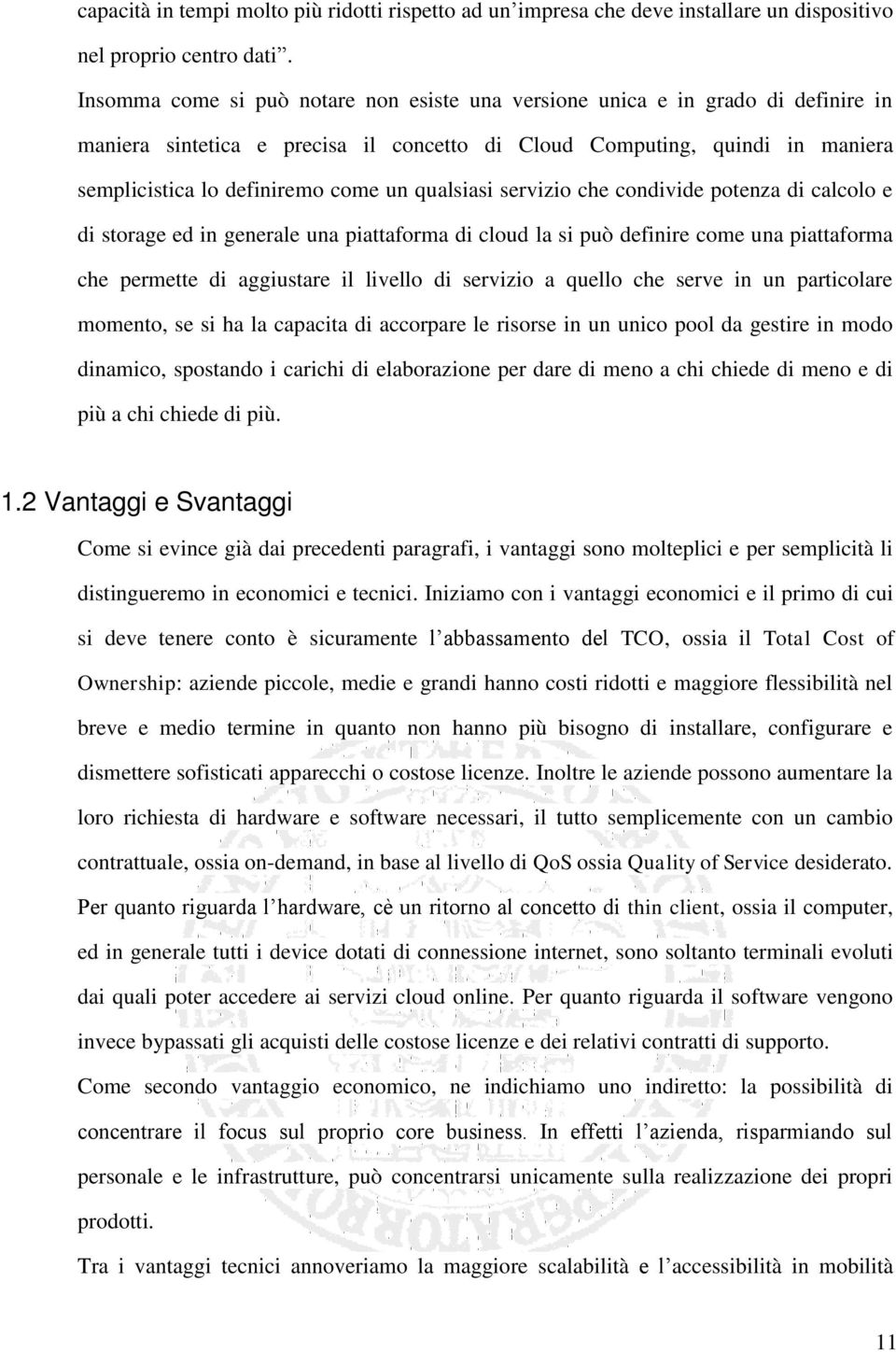 qualsiasi servizio che condivide potenza di calcolo e di storage ed in generale una piattaforma di cloud la si può definire come una piattaforma che permette di aggiustare il livello di servizio a