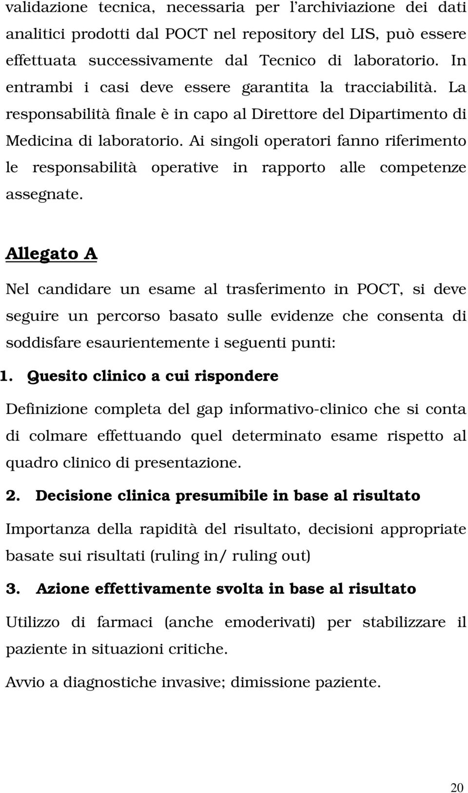 Ai singoli operatori fanno riferimento le responsabilità operative in rapporto alle competenze assegnate.