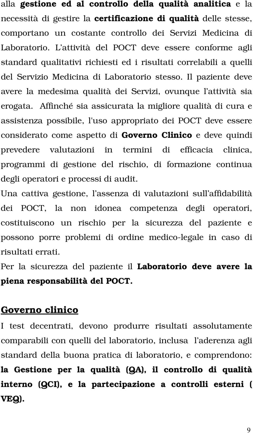 Il paziente deve avere la medesima qualità dei Servizi, ovunque l attività sia erogata.