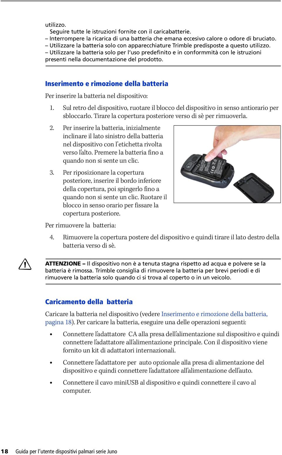 Utilizzare la batteria solo per l uso predefinito e in conformmità con le istruzioni presenti nella documentazione del prodotto.