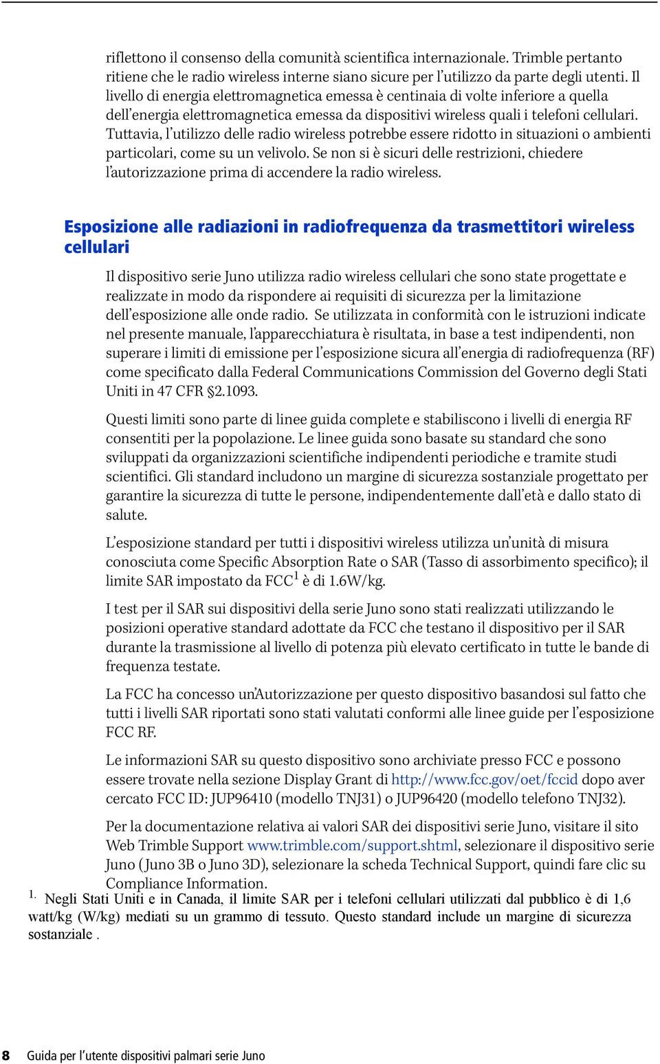 Tuttavia, l utilizzo delle radio wireless potrebbe essere ridotto in situazioni o ambienti particolari, come su un velivolo.