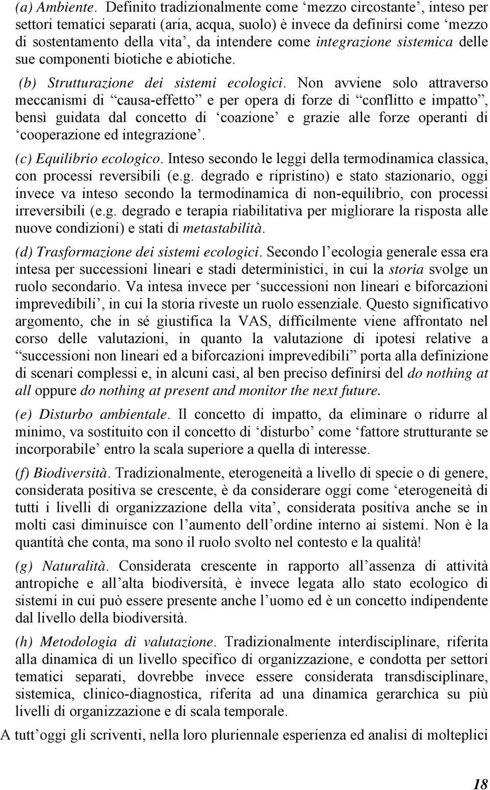 integrazione sistemica delle sue componenti biotiche e abiotiche. (b) Strutturazione dei sistemi ecologici.