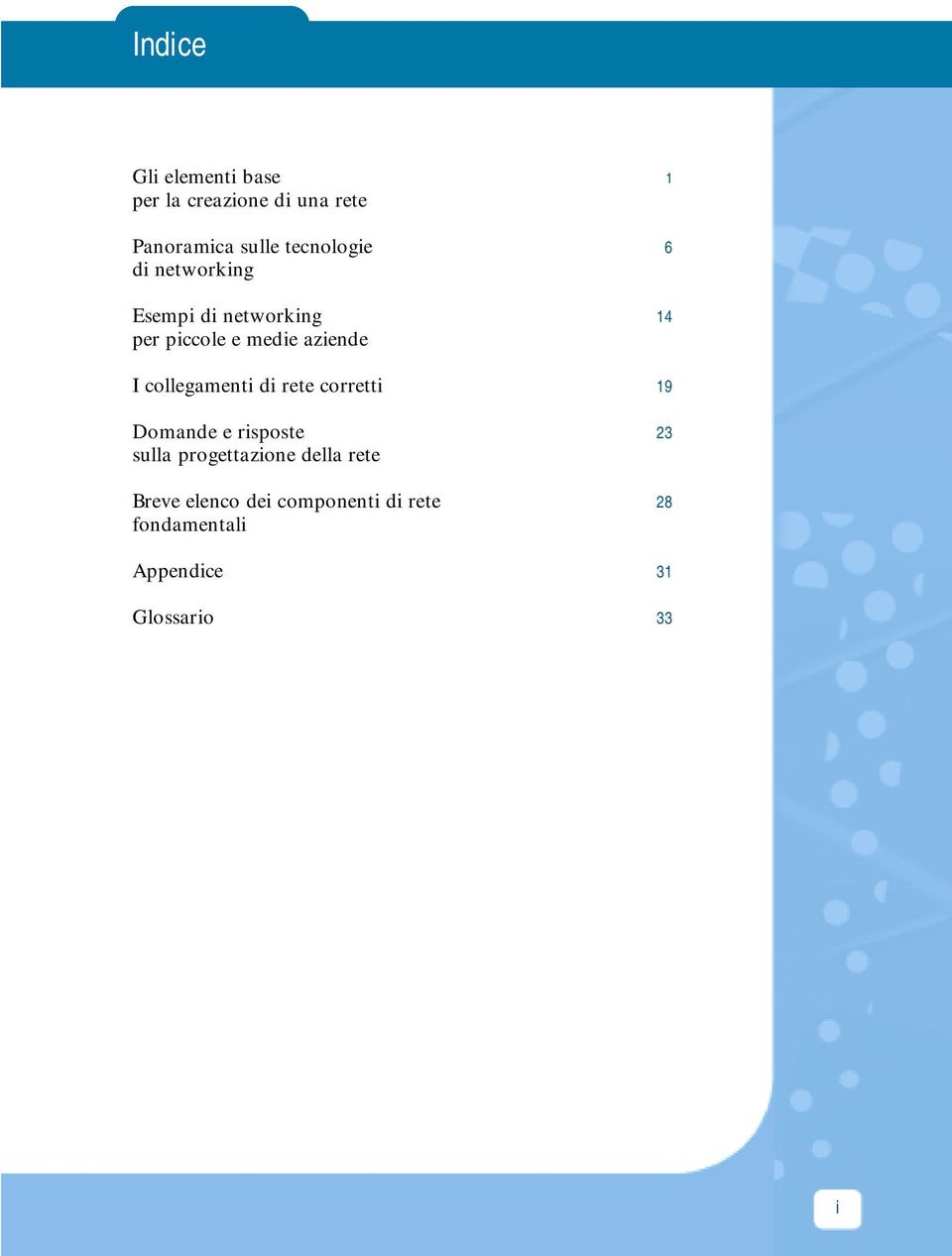 I collegamenti di rete corretti 19 Domande e risposte 23 sulla progettazione